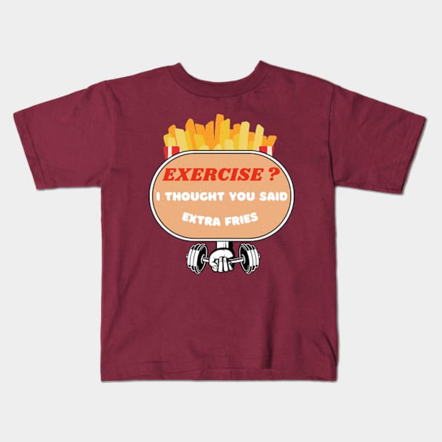 Exercise? I Thought You Said Extra Fries Kids T-Shirt by VL Store